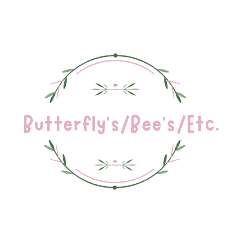 Butterfly’s/Bee’s/Etc.